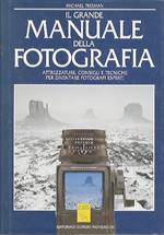 Il grande manuale della fotografia: attrezzature, consigli e tecniche per diventare fotografi esperti