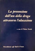 La prevenzione dell’uso della droga attraverso l’educazione: atti dei corsi di aggiornamento per docenti delle scuole ed istituti di istruzione secondaria di I e II grado organizzati dal Provveditorato agli studi di Trento su autorizzazione del Minister