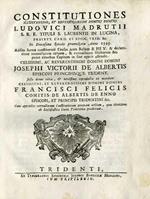 Constitutiones illustrissimi, et reverendissimi domini domini Ludovici Madrutii S.R.E. tituli S. Laurentii in Lucina, presbyt. Card. et episc. Trid. &c.: in dioecesana synodo promulgatæ anno 1593: addita forma constituendi census juxta bullam B. PII V. & declaratione nonnullorum casuum, & contractuu