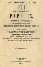 Sanctissimi Domini Nostri Pii Divina Providentia Papae IX. Litterae apostolicae de dogmatica definitione Immaculatae Conceptionis Virginis Deiparae recusae iussu Ioannis Nepomuceni episcopi tridentini iuxta exemplar Romanum