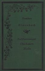 Deutsches Alpenbuch: Salzkammergut, Oberbaiern und Algäu mit 84 Holzschniten von A. Clotz und Klitzsch & Rochsitzer nach Originalzeichnungen von Theodor Blaetterbauer und G. Sundblad