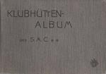 Klubhütten-Album des Schweizer Alpen-Club: (Beilage zum Jahrbuch S.A.C. Bd. 46)
