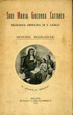 Memorie biografiche di suor Maria Gioconda Cattaneo, religiosa nell’Istituto delle vergini orsoline di s. Carlo in Milano (1865-1909)