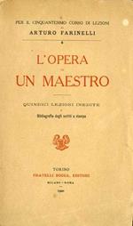 Per il cinquantesimo corso di lezioni di Arturo Farinelli: l’opera di un maestro: quindici lezioni inedite e bibliografia degli scritti a stampa