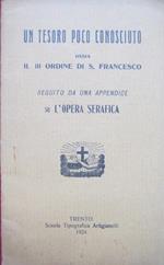 Un tesoro poco conosciuto, ossia, il III ordine di S. Francesco seguito da una appendice su l’opera serafica