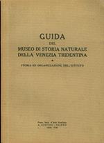 Guida del Museo di storia naturale della Venezia Tridentina: storia ed organizzazione dell’istituto