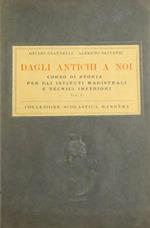 Dagli antichi a noi: corso di storia per gli istituti magistrali e tecnici inferiori