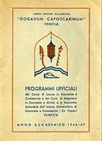 Libera unione goliardica: ”Dogadum. Cafoscarinum”: Venetiae: programmi ufficiali del corso di lauerea in economia e commercio e dei corsi di magistero in economia e di diritto e in economia aziendale dell’istituto universitario di economia e commercio: Ca’ Foscari: Venezia. Anno accademico 1946-47