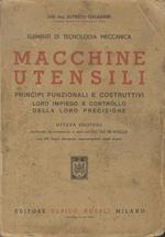 Macchine utensili: principi funzionali e costruttivi, loro impiego e controllo della loro precisione: elementi di tecnologia meccanica. Ottava edizione riordinata e accresciuta a cura del Dott. Ing. M. Stella, con 640 figure disegnate espressamente dagli Autori