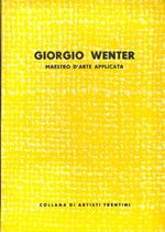 Giorgio Wenter: maestro d’arte applicata. Collana artisti trentini