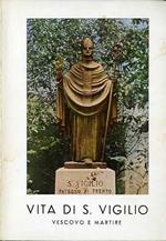 Vita di S. Vigilio vescovo e martire, patrono della città e della arcidiocesi di Trento