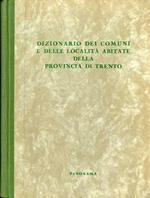 Dizionario dei comuni e delle località abitate della Provincia di Trento. In appendice, Saggio di bibliografia generale annotata del Trentino