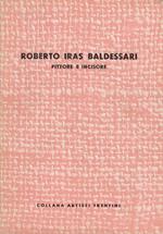 Roberto Iras Baldessari: pittore e incisore: con note autobiografiche dell’artista. Collana artisti trentini