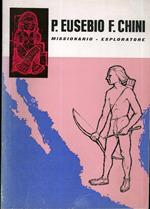 Eusebio Francesco Chini: missionario, scienziato, esploratore: 1645-1711