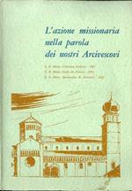 L' azione missionaria nella parola dei nostri arcivescovi: S. E. Mons. Celestino Endrici 1937, S. E. Mons. Carlo de Ferrari 1952, S. E. Mons. Alessandro M. Gottardi 1963