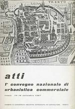 Atti 1° convegno nazionale di urbanistica commerciale: Trento, 14-16 settembre 1967. Estr. originale da: Economia trentina della CCIAA di Trento, n. 2-3, a. 1968