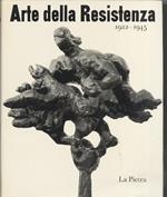 Arte della Resistenza: 1922 -1945. Introduzione di Raffaele De Grada