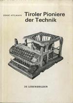 Tiroler pioniere der Technik: 35 Lebensbilder