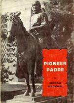 Pioneer padre: a biography of Eusebio Francisco Kino s.j., missionary, discoverer, scientist: 1645-1711
