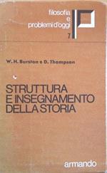 Struttura e insegnamento della storia. A cura di W. H. Burston e D. Thompson. Introduzione all’ed. italiana di Dario Antiseri. Filosofia e problemi d’oggi VII