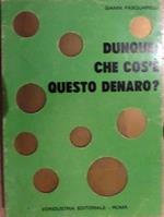 Dunque: che cos’e questo denaro?