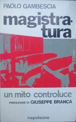 Magistratura: un mito controluce. Prefazione di Giuseppe Branca. Nuova giustizia 2