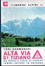 Alta Via di Tiziano: da Sesto a Pieve di Cadore: (Lavaredo, Tre Scarperi, Croda dei Toni, Popera, Marmole, Antelao). Itinerari Alpini 13