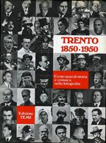 Trento: 1850-1950: cento anni di storia e cronaca nella fotografia