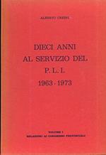 Dieci anni al servizio del P.L.I.: 1963. 1973. Vol. I: Relazioni ai congressi provinciali. Vol. II: Parte prima: circolari, dichiarazioni, relazioni e documenti vari dal 1963 al 1965