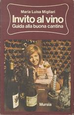 Invito al vino: guida alla buona cantina. I piaceri della tavola: vini, liquori, gastronomia e dietetica serie ”manuali e ricettari” 11