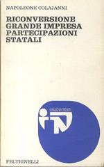 Riconversione: grande impresa: partecipazioni statali. I nuovi testi 99