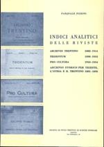 Indici analitici delle riviste Archivio trentino (1882-1914), Tridentum (1898-1913), Pro cultura (1910-1914), Archivio storico per Trieste, l’Istria e il Trentino (1881-1895). Collana di monografie XXVII