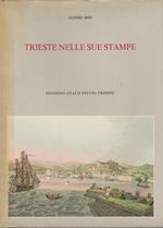 Trieste nelle sue stampe. Sviluppo urbanistico dalla nascita dell’emporio alla fine dell’Ottocento: storia, cronaca, folclore, arte, vita quotidiana nei secoli XVIII° e XIX°