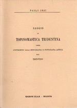 Saggio di toponomastica tridentina ossia contributo alla etnografia e topografia antica del Trentino