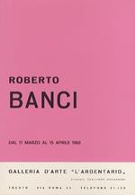 Roberto Banci: dal 17 marzo al 15 aprile 1982
