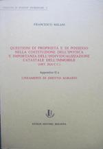 Questioni di proprietà e di possesso nella costituzione dell'ipoteca ed importanza catastale dell'immobile. 2ª appendice a: Lineamenti di diritto agrario