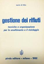 Gestione dei rifiuti: tecniche e organizzazione per lo smaltimento e il riciclaggio