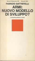 Armi: nuovo modello di sviluppo?: l’industria militare in Italia. Nuovo politecnico 125