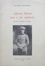 Questa libertà non è un capriccio: lettere a Roberto Longhi Prefazione di Francesaco Grisi e note di Laura Gemini