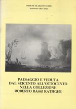 Paesaggio e veduta dal Seicento all’Ottocento nella collezione Roberto Bassi Rathgeb: dipinti, disegni, incisioni. Cataloghi d’arte 2