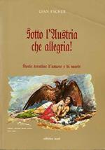 Sotto l’Austria che allegria!. Storie trentine d’amore e di morte