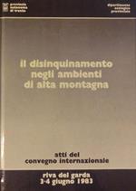 Atti del Convegno internazionale: Il disinquinamento negli ambienti di alta montagna. Tenuto a Riva del Garda nel 1983. Organizzato dalla Provincia autonoma di Trento, Dipartimento ecologico in collaborazione con la Società alpinisti tridentini e con il patrocinio di Arge Alp e Alpe-Adria