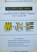 La città del sole: Mostra-convegno internazionale sul tema La progettazione urbana ambientale-energetica: Trieste, 7-8 novembre 1985