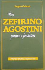Don Zefirino Agostini: parroco e fondatore: profilo storico biografico