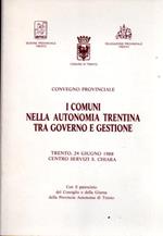 Convegno provinciale. I comuni nella autonomia trentina tra governo e gestione: Trento, 24 giugno 1988, Centro servizi S. Chiara. In testa al front.: ANCI. Sezione provinciale Trento, Comune di Trento, UNCEM. Delegazione provinciale Trento