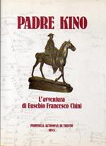 Padre Kino: l’avventura di Eusebio Francesco Chini S.J. (1645-1711). Atti del convegno internazionale: Trento, 2-4 ottobre 1986