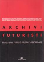 Archivi futuristi. Catalogo della mostra tenuta a Milano nel 1990