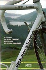 Pedalando in Trentino: 30 itinerari fra storia e ambiente sulle strade del ciclismo leggendario