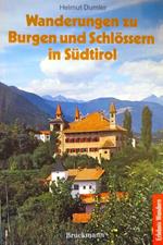 Burgen und Schlösser in Südtirol: 44 Wanderungen zwischen Eisacktal, Pustertal, Etschtal und Vinschgau. Mit einen Burgenlexikon