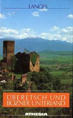 Uberetsch und Bozner Unterland: Landschaft und Leben im unteren Etschtal: ein Streitzug von Sigmundskron bis zur Salurner Klause